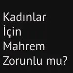 kadınlar için mahrem zorunlu mu