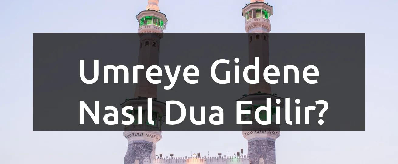 umreye gidene nasıl dua edilir?