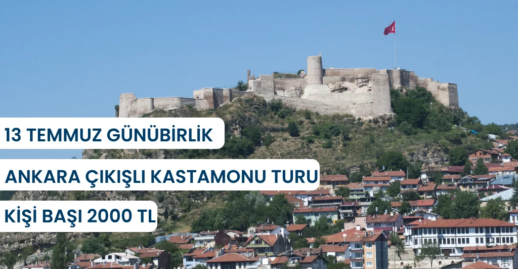 Ankara çıkışlı Kastamonu Turu