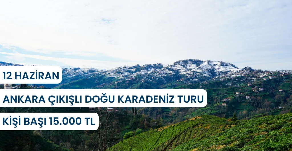 Ankara çıkışlı doğu Karadeniz turu